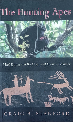The Hunting Apes: Meat Eating and the Origins of Human Behavior | Craig B. Stanford