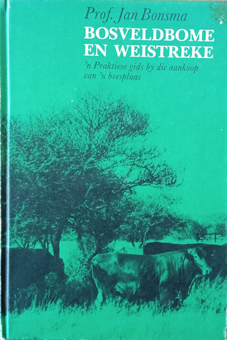 Bosveldbome en Weistreke: 'n Praktiese Gids by die Aankoop van 'n Beesplaas [Afrikaans] | Prof. Jan Bonsma