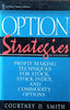 Option Strategies: Profit-Making Techniques for Stock, Stock Index, and Commodity Options | Courtney D. Smith