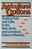 Agricultural Options: Trading Puts and Calls in the Grain and Livestock Markets | George Angell