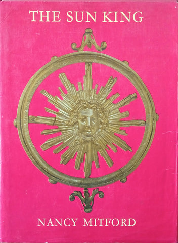 The Sun King: Louis XIV at Versailles | Nancy Mitford