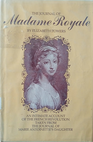 The Journal of Madame Royale: An Intimate Account of the French Revolution Taken from the Journal of Marie Antoinette's Daughter | Elizabeth Powers