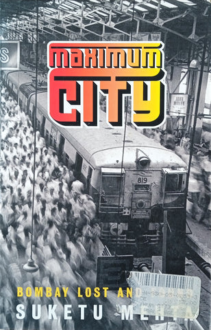 Maximum City: Bombay Lost and Found | Suketu Mehta