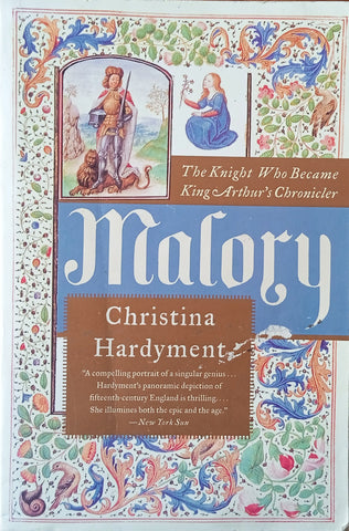 Mallory: The Knight Who Became King Arthur's Chronicler | Christina Hardyment