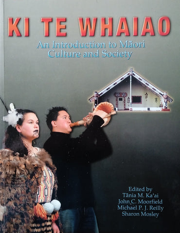Ki Te Whaiao: An Introduction to Maori Culture and Society | Tania M. Ka’ai, John C. Moorfield, Michael P.J. Reilly, Sharon Mosley (eds.)