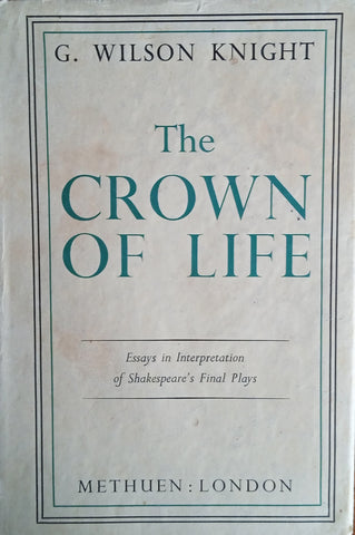 The Crown of Life: Essays in Interpretation of Shakespeare's Final Plays | G. Wilson Knight