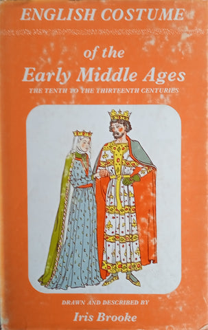English Costume of the Middle Ages: The Tenth to the Thirteenth Centuries | Drawn and Described by Iris Brooke