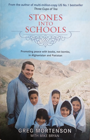 Stones Into Schools: Promoting Peace with Books, Not Bombs, in Afghanistan and Pakistan | Greg Mortenson and Mike Bryan