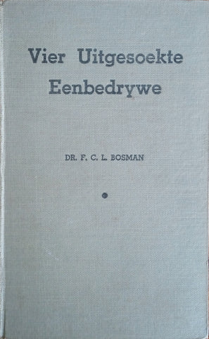 Vier Uitgesoekte Eenbedrywe | Dr. F.C.L. Bosman