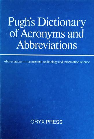 Pugh's Dictionary of Acronyms and Abbreviations: Abbreviations in Management, Technology and Information Science | Eric Pugh