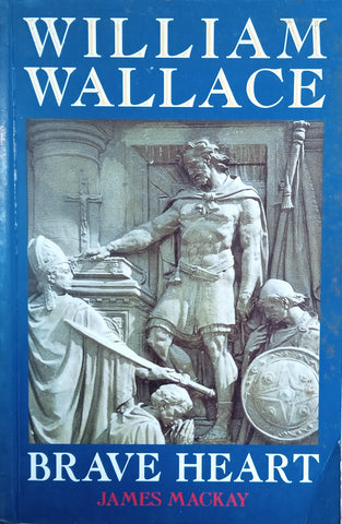 William Wallace: Brave Heart | James Mackay