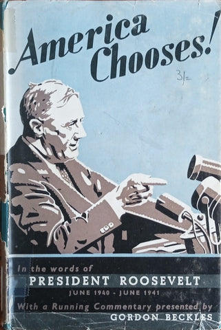 America Chooses! In the Words of President Roosevelt (June 1940-June 1941) | Gordon Beckles