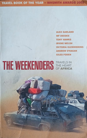 The Weekenders: Travels in the Heart of Africa | Alex Garland, W.F. Deedes, Tony Hawks, Irvine Welsh, Victoria Glendinning, Andrew O’Hagen, Giles Fodden
