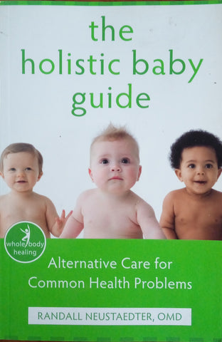 The Holistic Baby Guide: Alternative Care for Common Health Problems | Randall Neustaedter
