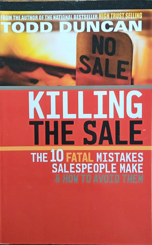 Killing the Sale: The 10 Fatal Mistakes Salespeople Make and How to Avoid Them | Todd M. Duncan