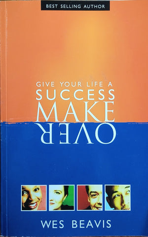 Give Your Life a Success Makeover | Wes Beavis