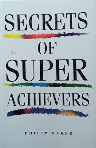 Secrets of Super Achievers | Philip Baker
