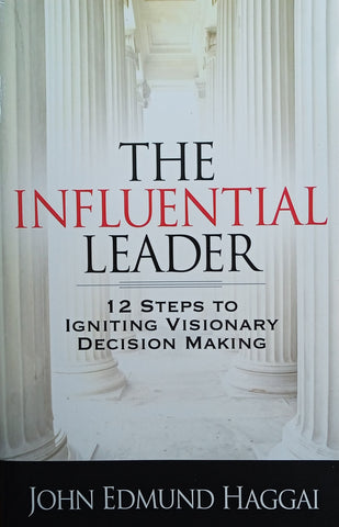 The Influential Leader: 12 Steps to Igniting Visionary Decision Making | John Edmund Haggai