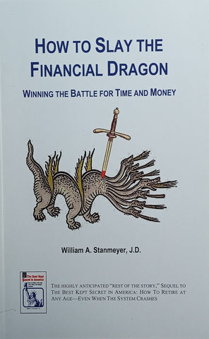 How to Slay the Financial Dragon: Winning the Battle for Time and Money | William A. Stanmeyer