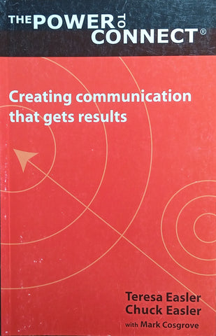 The Power to Connect: Creating Communication that Gets Results | Teresa Easler, Chuck Easler, with Mark Cosgrove