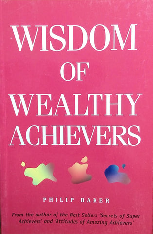 Wisdom of Wealthy Achievers | Philip Baker