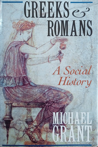 Greeks & Romans: A Social History | Michael Grant