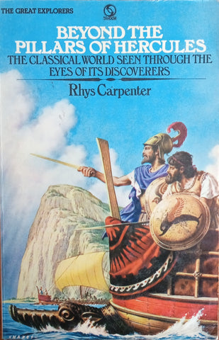 Beyond the Pillars of Hercules: The Classical World Seen Through the Eyes of Its Discoverers | Rhys Carpenter