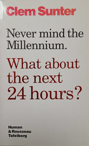 Never Mind the Millennium. What About the Next 24 Hours? [Possibly Signed by the Author] | Clem Sunter