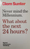 Never Mind the Millennium. What About the Next 24 Hours? [Possibly Signed by the Author] | Clem Sunter