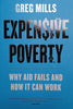 Expensive Poverty: Why Aid Fails and How It Can Work | Greg Mills