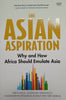 The Asian Aspiration: Why and How Africa Should Emulate Asia | Greg Mills, Olusegun Obasanjo, Hailmariam Desalegn, Emily van der Merwe