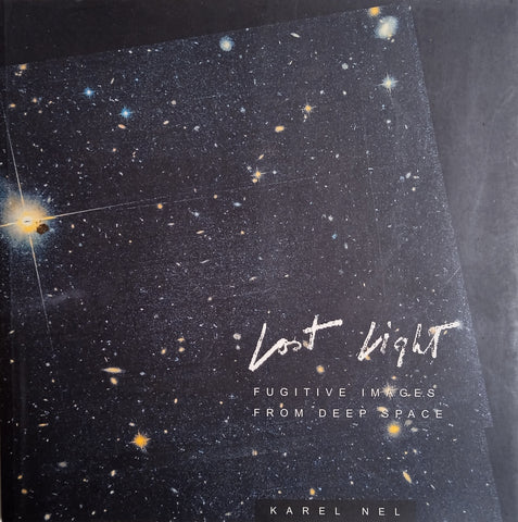 Lost Light: Fugitive Images From Deep Space | Karel Nel