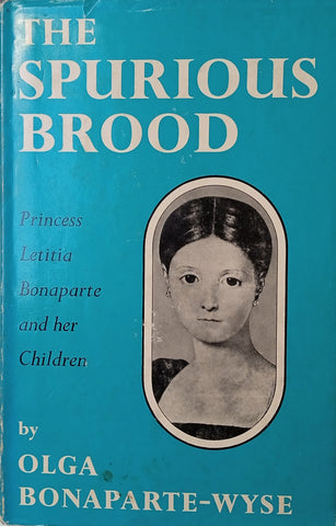 The Spurious Brood: Princess Letitia Bonaparte and Her Children | Olga Bonaparte-Wyse