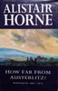 How Far from Austerlitz? Napoleon 1805-1815 | Alistair Horne