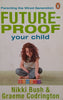 Future-proof Your Child: Parenting the Wired Generation [Signed by One of the Authors] | Nikki Bush & Graeme Codrington