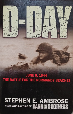 D-Day June 6, 1944: The Battle for the Normandy Beaches | Stephen E. Ambrose