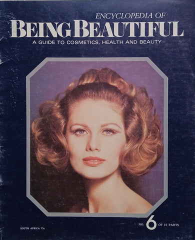 Encyclopedia of Being Beautiful: A Guide to Cosmetics, Health and Beauty. No. 6 of 16 parts