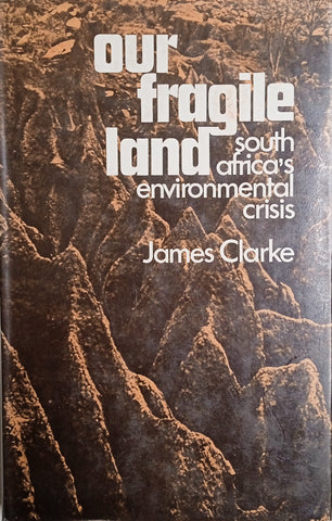 Our Fragile Land: South Africa's Environmental Crisis | James Clarke