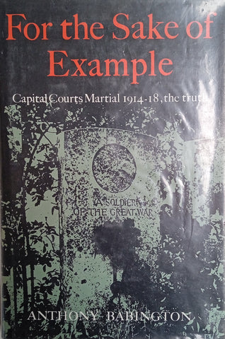 For the Sake of Example: Capital Courts Martial 1914-18, the Truth | Anthony Babington