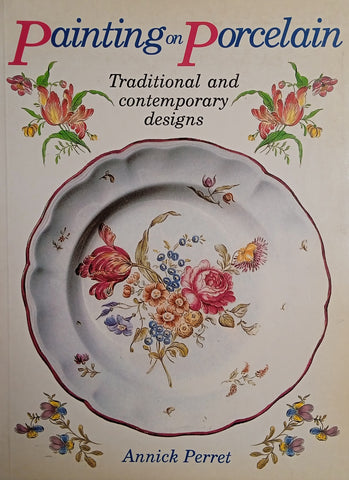 Painting on Porcelain: Traditional and Contemporary Designs | Annick Perret