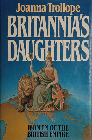 Britannia's Daughters: Women of the British Empire | Joanna Trollope