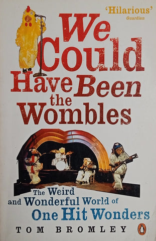 We Could Have Been the Wombles: The Weird and Wonderful World of One Hit Wonders | Tom Bromley