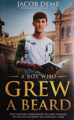 A Boy Who Grew a Beard: The Unusual Challenges of a Boy Coming of Age as a Student in a Distant Land | Jacob Deme