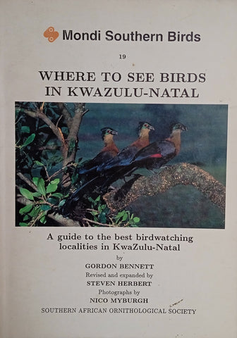 Where to See Birds in Kwazulu-Natal: A Guide to the Best Birdwatching Localities in Kwazulu-Natal | Gordon Bennett, revised by Steven Herbert