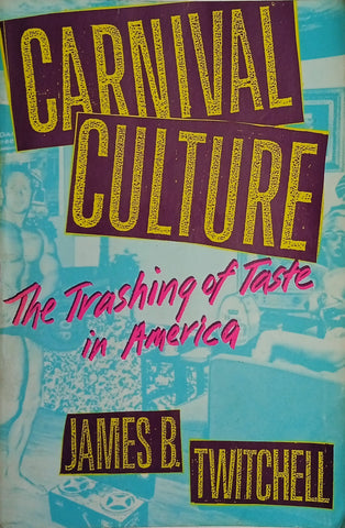 Carnival Culture: The Trashing of Taste in America | James B. Twitchell