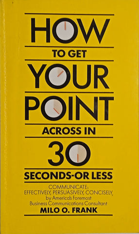 How to Get Your Point Across in 30 Seconds or Less | Milo O. Frank