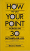 How to Get Your Point Across in 30 Seconds or Less | Milo O. Frank