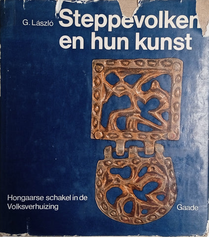 Steppenvolken en Hun Kunst: Hongaarse Schakel in de Volksverhuizing [Dutch] | Gyula László