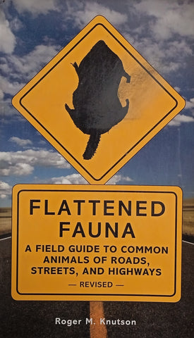 Flattened Fauna: A Field Guide to Common Animals of Roads, Streets, and Highways | Roger M. Knutson