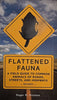 Flattened Fauna: A Field Guide to Common Animals of Roads, Streets, and Highways | Roger M. Knutson